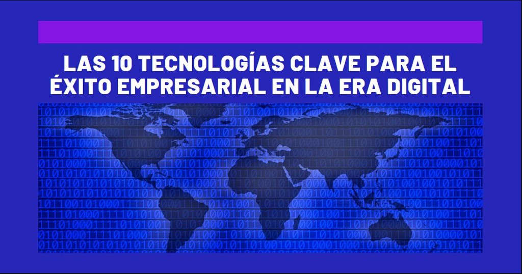 10 Tecnologías Clave que Impulsan el Éxito Empresarial en la Era Digital