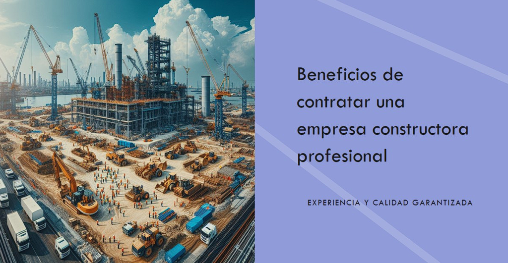 Beneficios de contratar una empresa constructora profesional