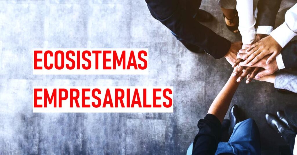 Ecosistemas Empresariales: Ejemplos y Estrategias para el Éxito